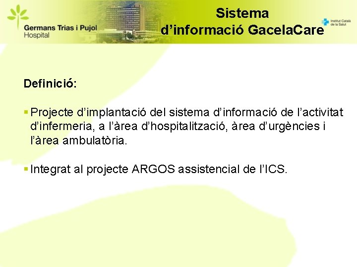 Sistema d’informació Gacela. Care Definició: § Projecte d’implantació del sistema d’informació de l’activitat d’infermeria,