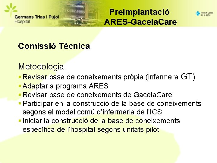 Preimplantació ARES-Gacela. Care Comissió Tècnica Metodologia. § Revisar base de coneixements pròpia (infermera GT)