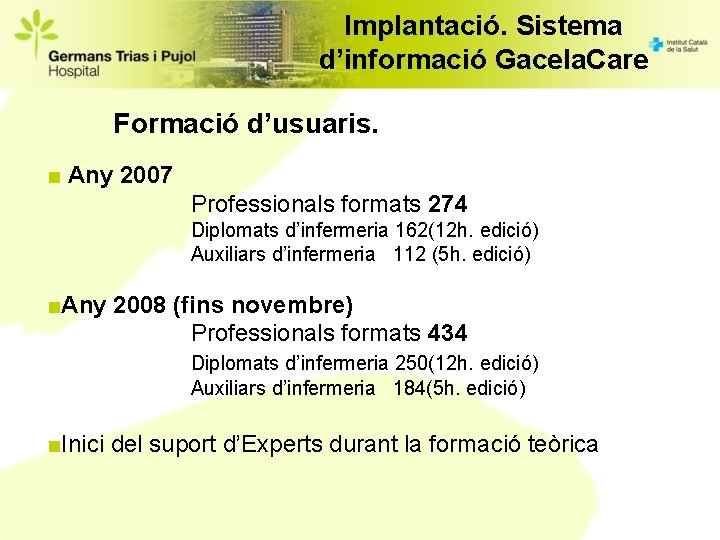 Implantació. Sistema d’informació Gacela. Care Formació d’usuaris. ■ Any 2007 Professionals formats 274 Diplomats