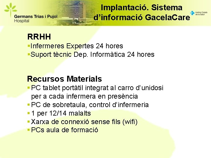 Implantació. Sistema d’informació Gacela. Care RRHH §Infermeres Expertes 24 hores §Suport tècnic Dep. Informàtica