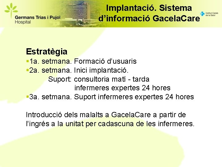 Implantació. Sistema d’informació Gacela. Care Estratègia § 1 a. setmana. Formació d’usuaris § 2