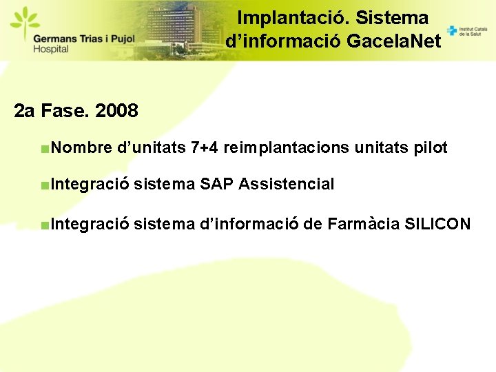 Implantació. Sistema d’informació Gacela. Net 2 a Fase. 2008 ■Nombre d’unitats 7+4 reimplantacions unitats