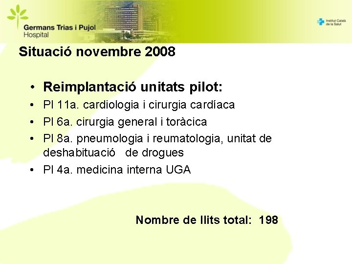 Situació novembre 2008 • Reimplantació unitats pilot: • Pl 11 a. cardiologia i cirurgia
