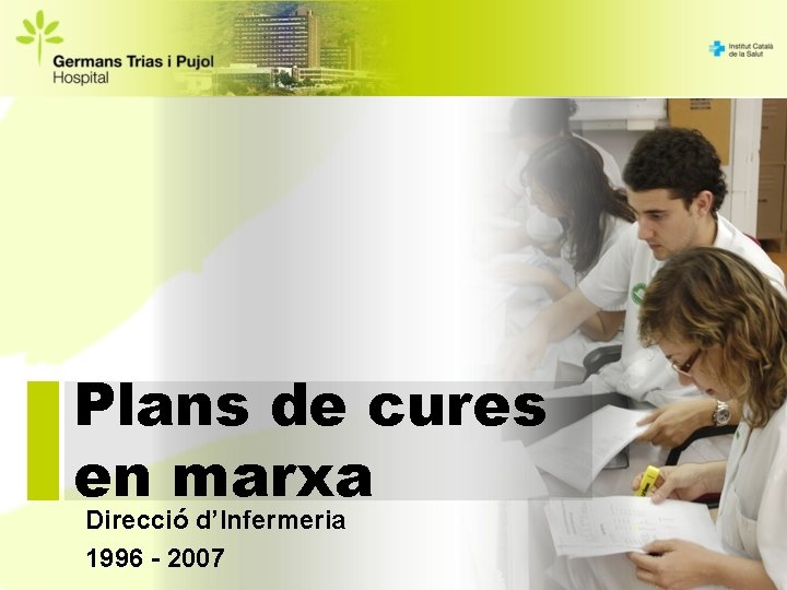 Plans de cures en marxa Direcció d’Infermeria 1996 - 2007 