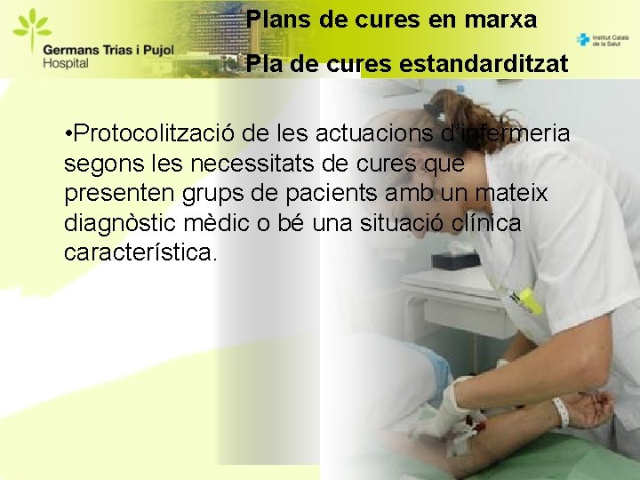 Plans de cures en marxa Pla de cures estandarditzat • Protocolització de les actuacions