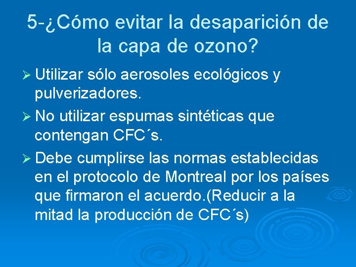 5 -¿Cómo evitar la desaparición de la capa de ozono? Ø Utilizar sólo aerosoles