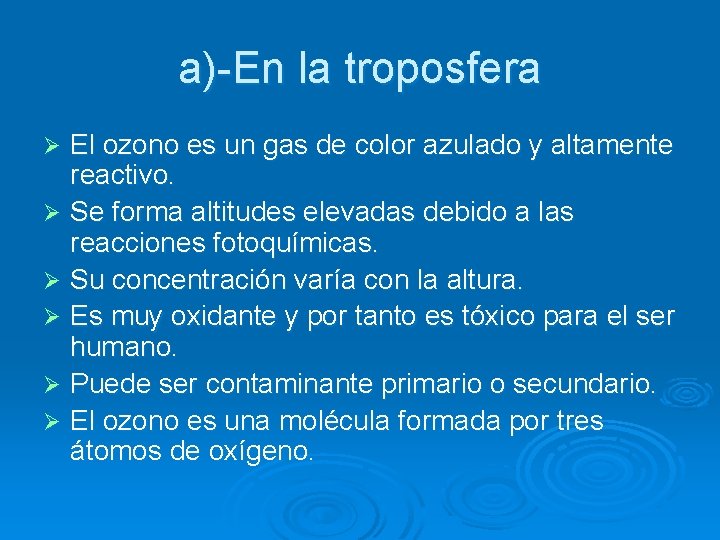 a)-En la troposfera El ozono es un gas de color azulado y altamente reactivo.