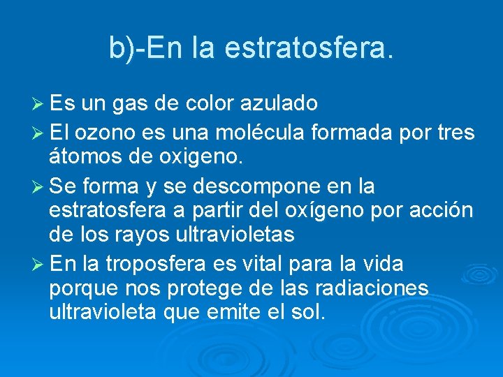 b)-En la estratosfera. Ø Es un gas de color azulado Ø El ozono es