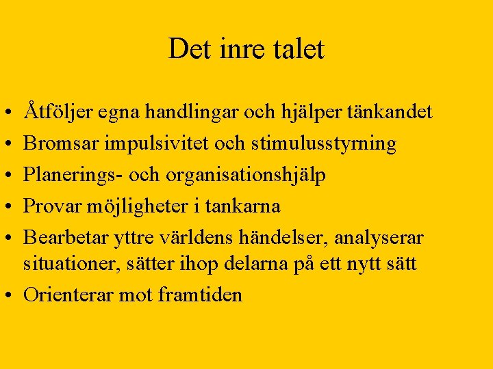 Det inre talet • • • Åtföljer egna handlingar och hjälper tänkandet Bromsar impulsivitet