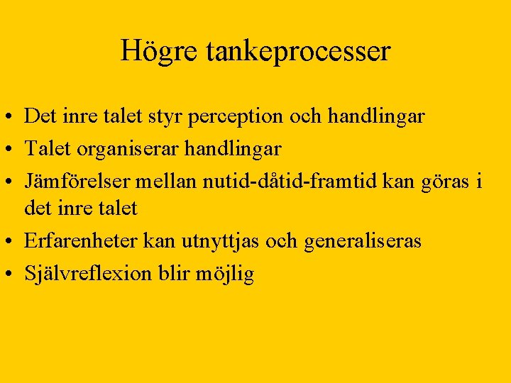 Högre tankeprocesser • Det inre talet styr perception och handlingar • Talet organiserar handlingar