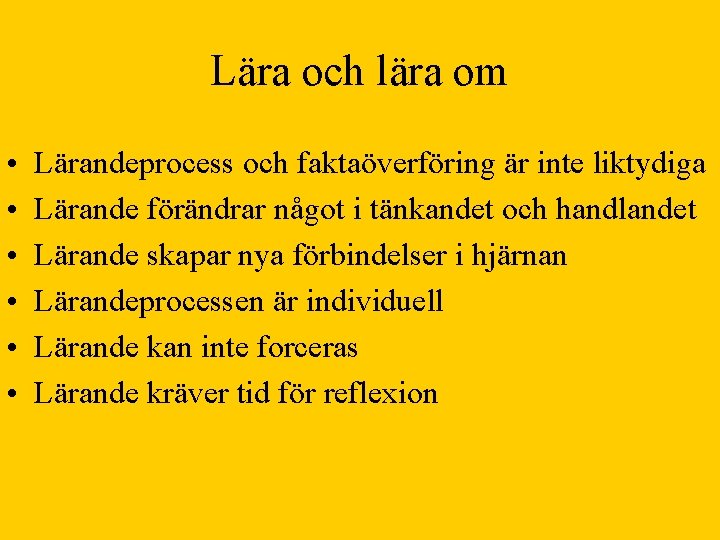 Lära och lära om • • • Lärandeprocess och faktaöverföring är inte liktydiga Lärande
