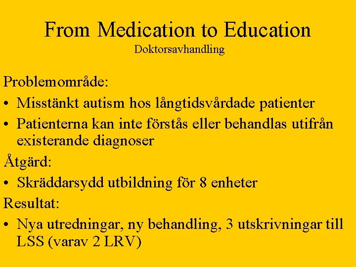 From Medication to Education Doktorsavhandling Problemområde: • Misstänkt autism hos långtidsvårdade patienter • Patienterna