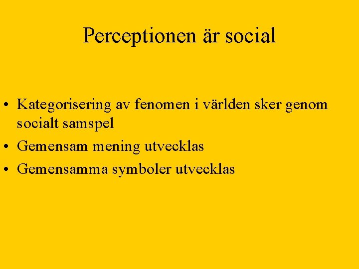 Perceptionen är social • Kategorisering av fenomen i världen sker genom socialt samspel •