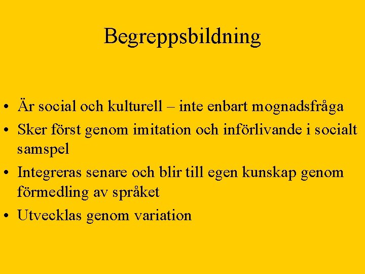 Begreppsbildning • Är social och kulturell – inte enbart mognadsfråga • Sker först genom