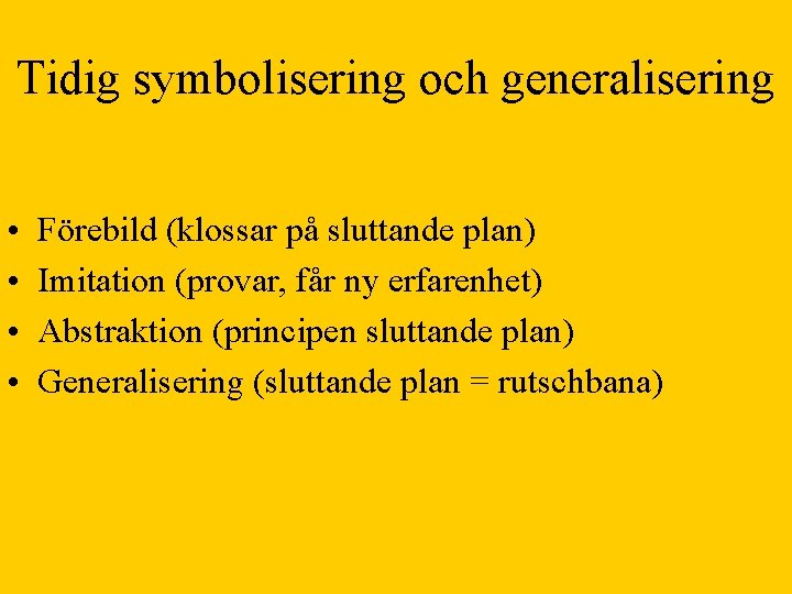 Tidig symbolisering och generalisering • • Förebild (klossar på sluttande plan) Imitation (provar, får