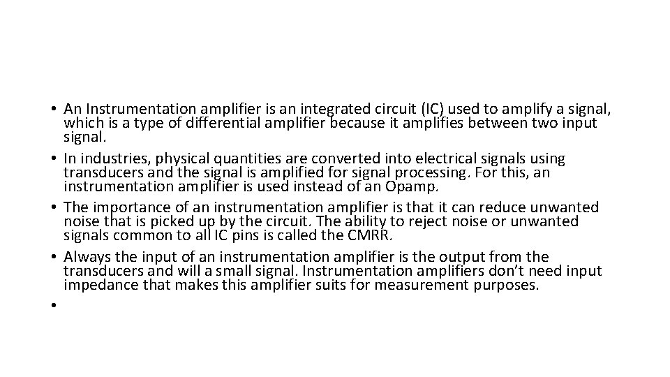 • An Instrumentation amplifier is an integrated circuit (IC) used to amplify a • An Instrumentation amplifier is an integrated circuit (IC) used to amplify a