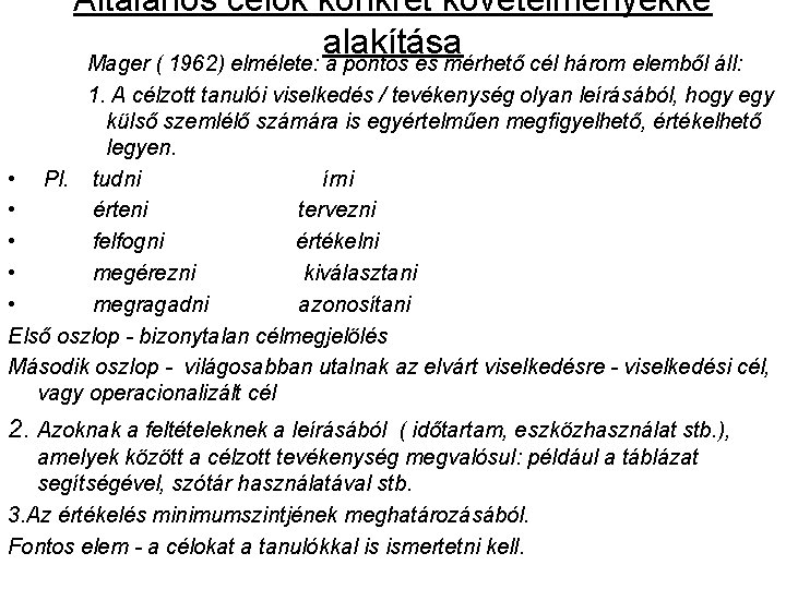 Általános célok konkrét követelményekké alakítása Mager ( 1962) elmélete: a pontos és mérhető cél Általános célok konkrét követelményekké alakítása Mager ( 1962) elmélete: a pontos és mérhető cél