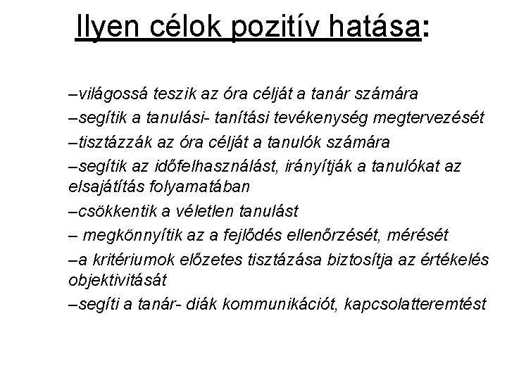 Ilyen célok pozitív hatása: –világossá teszik az óra célját a tanár számára –segítik a Ilyen célok pozitív hatása: –világossá teszik az óra célját a tanár számára –segítik a