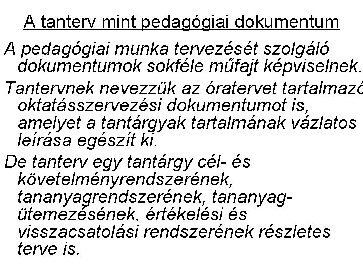 A tanterv mint pedagógiai dokumentum A pedagógiai munka tervezését szolgáló dokumentumok sokféle műfajt képviselnek. A tanterv mint pedagógiai dokumentum A pedagógiai munka tervezését szolgáló dokumentumok sokféle műfajt képviselnek.