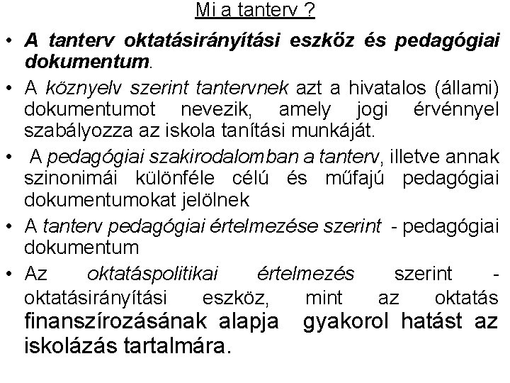 Mi a tanterv ? • A tanterv oktatásirányítási eszköz és pedagógiai dokumentum. • A Mi a tanterv ? • A tanterv oktatásirányítási eszköz és pedagógiai dokumentum. • A
