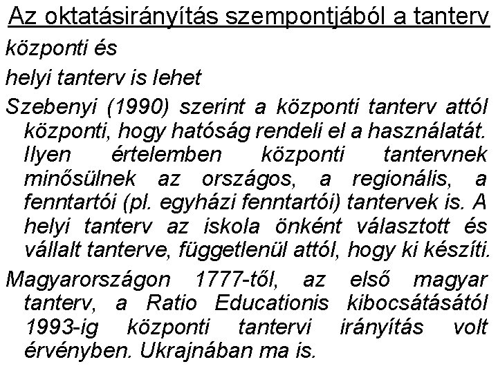 Az oktatásirányítás szempontjából a tanterv központi és helyi tanterv is lehet Szebenyi (1990) szerint Az oktatásirányítás szempontjából a tanterv központi és helyi tanterv is lehet Szebenyi (1990) szerint