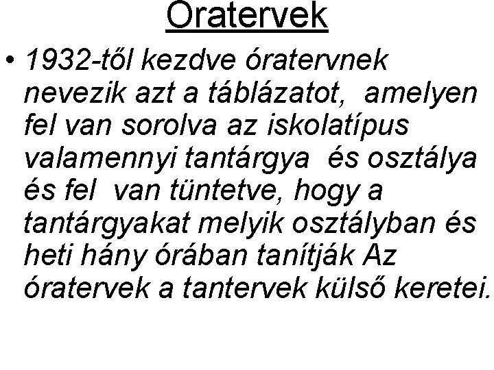 Óratervek • 1932 -től kezdve óratervnek nevezik azt a táblázatot, amelyen fel van sorolva Óratervek • 1932 -től kezdve óratervnek nevezik azt a táblázatot, amelyen fel van sorolva