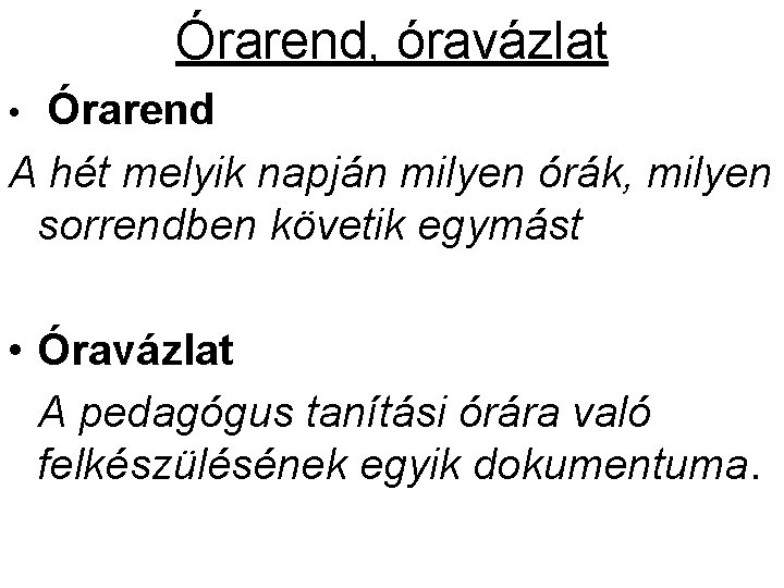 Órarend, óravázlat Órarend A hét melyik napján milyen órák, milyen sorrendben követik egymást • Órarend, óravázlat Órarend A hét melyik napján milyen órák, milyen sorrendben követik egymást •