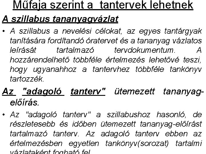 Műfaja szerint a tantervek lehetnek A szillabus tananyagvázlat • A szillabus a nevelési célokat, Műfaja szerint a tantervek lehetnek A szillabus tananyagvázlat • A szillabus a nevelési célokat,
