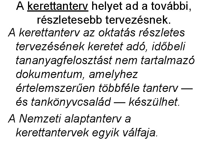 A kerettanterv helyet ad a további, részletesebb tervezésnek. A kerettanterv az oktatás részletes tervezésének A kerettanterv helyet ad a további, részletesebb tervezésnek. A kerettanterv az oktatás részletes tervezésének