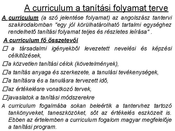 A curriculum a tanítási folyamat terve A curriculum (a szó jelentése folyamat) az angolszász A curriculum a tanítási folyamat terve A curriculum (a szó jelentése folyamat) az angolszász