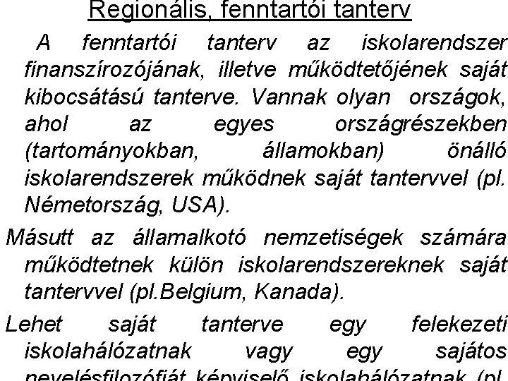 Regionális, fenntartói tanterv A fenntartói tanterv az iskolarendszer finanszírozójának, illetve működtetőjének saját kibocsátású tanterve. Regionális, fenntartói tanterv A fenntartói tanterv az iskolarendszer finanszírozójának, illetve működtetőjének saját kibocsátású tanterve.