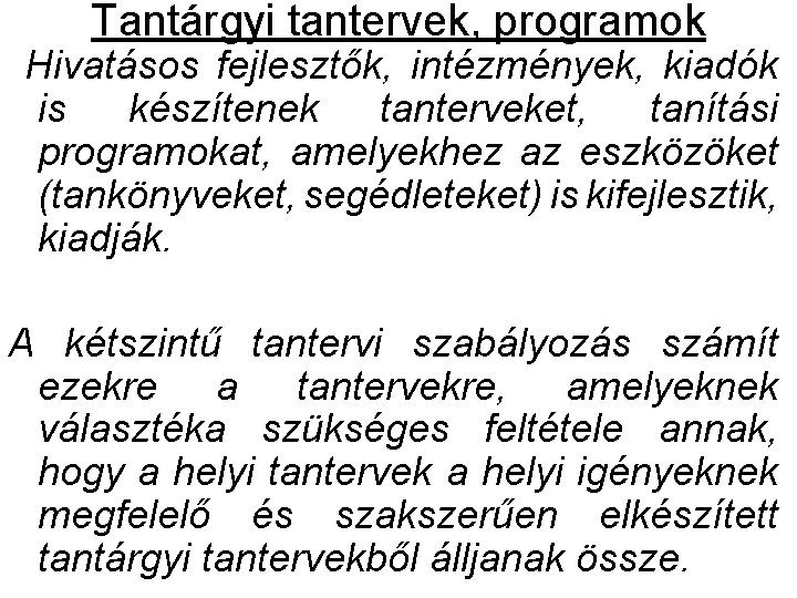 Tantárgyi tantervek, programok Hivatásos fejlesztők, intézmények, kiadók is készítenek tanterveket, tanítási programokat, amelyekhez az Tantárgyi tantervek, programok Hivatásos fejlesztők, intézmények, kiadók is készítenek tanterveket, tanítási programokat, amelyekhez az