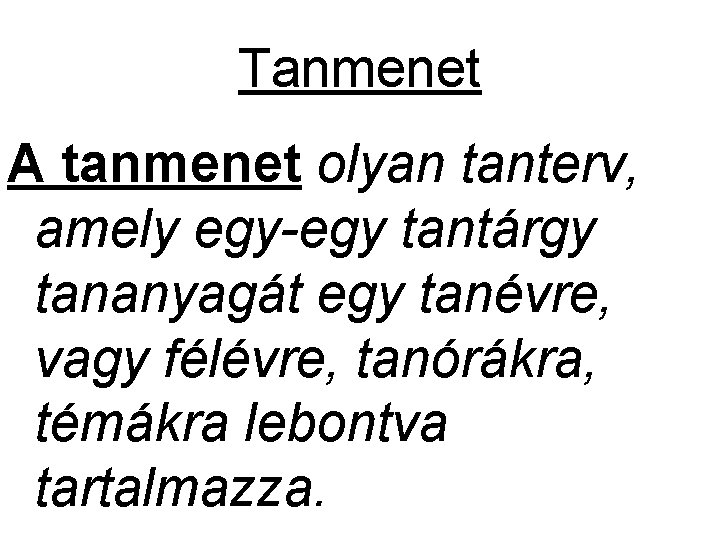 Tanmenet A tanmenet olyan tanterv, amely egy-egy tantárgy tananyagát egy tanévre, vagy félévre, tanórákra, Tanmenet A tanmenet olyan tanterv, amely egy-egy tantárgy tananyagát egy tanévre, vagy félévre, tanórákra,