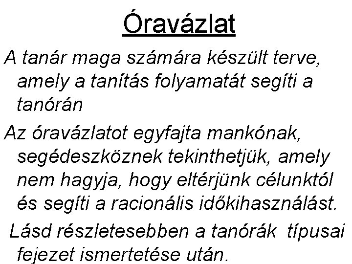 Óravázlat A tanár maga számára készült terve, amely a tanítás folyamatát segíti a tanórán Óravázlat A tanár maga számára készült terve, amely a tanítás folyamatát segíti a tanórán
