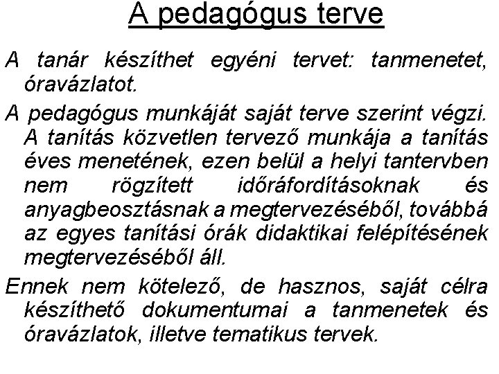 A pedagógus terve A tanár készíthet egyéni tervet: tanmenetet, óravázlatot. A pedagógus munkáját saját A pedagógus terve A tanár készíthet egyéni tervet: tanmenetet, óravázlatot. A pedagógus munkáját saját