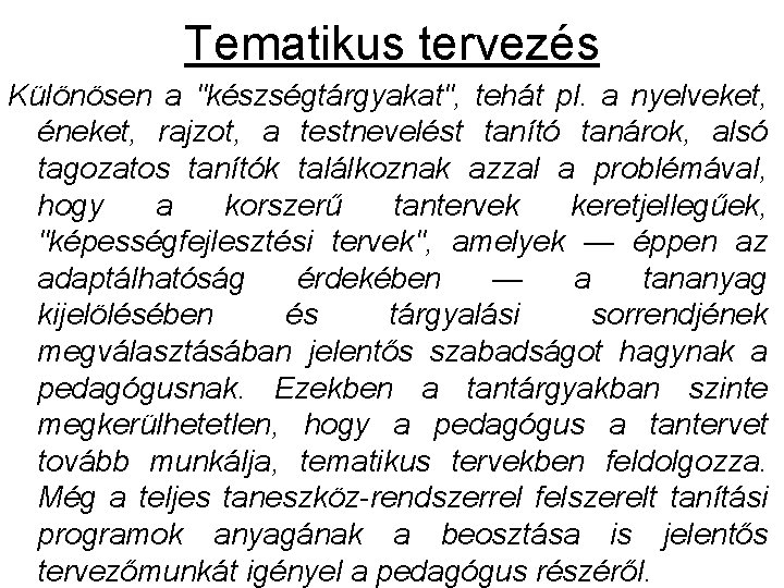 Tematikus tervezés Különösen a "készségtárgyakat", tehát pl. a nyelveket, éneket, rajzot, a testnevelést tanító Tematikus tervezés Különösen a "készségtárgyakat", tehát pl. a nyelveket, éneket, rajzot, a testnevelést tanító