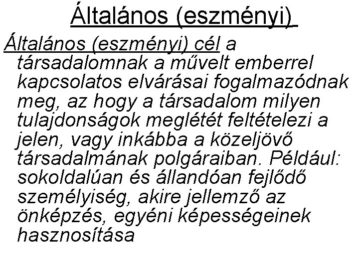 Általános (eszményi) cél a társadalomnak a művelt emberrel kapcsolatos elvárásai fogalmazódnak meg, az hogy Általános (eszményi) cél a társadalomnak a művelt emberrel kapcsolatos elvárásai fogalmazódnak meg, az hogy