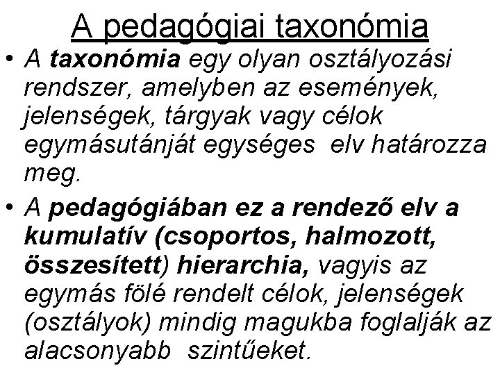 A pedagógiai taxonómia • A taxonómia egy olyan osztályozási rendszer, amelyben az események, jelenségek, A pedagógiai taxonómia • A taxonómia egy olyan osztályozási rendszer, amelyben az események, jelenségek,