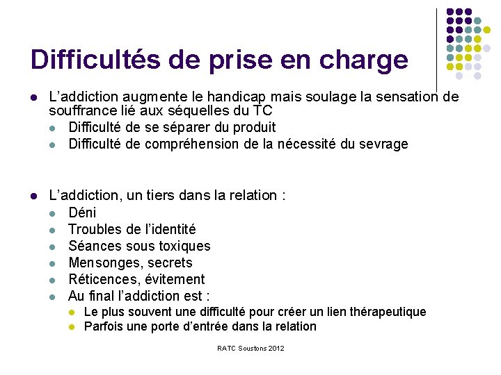 Difficultés de prise en charge l L’addiction augmente le handicap mais soulage la sensation