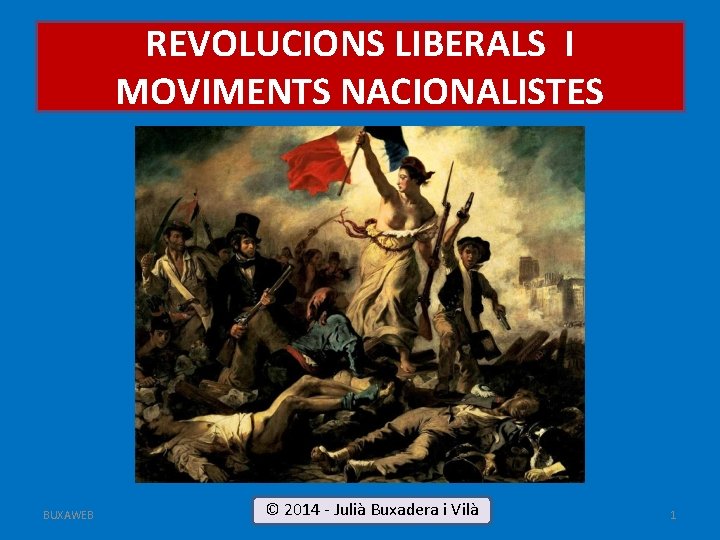 REVOLUCIONS LIBERALS I MOVIMENTS NACIONALISTES BUXAWEB © 2014 - LIBERALS-NACIONALISTES Julià Buxadera i Vilà