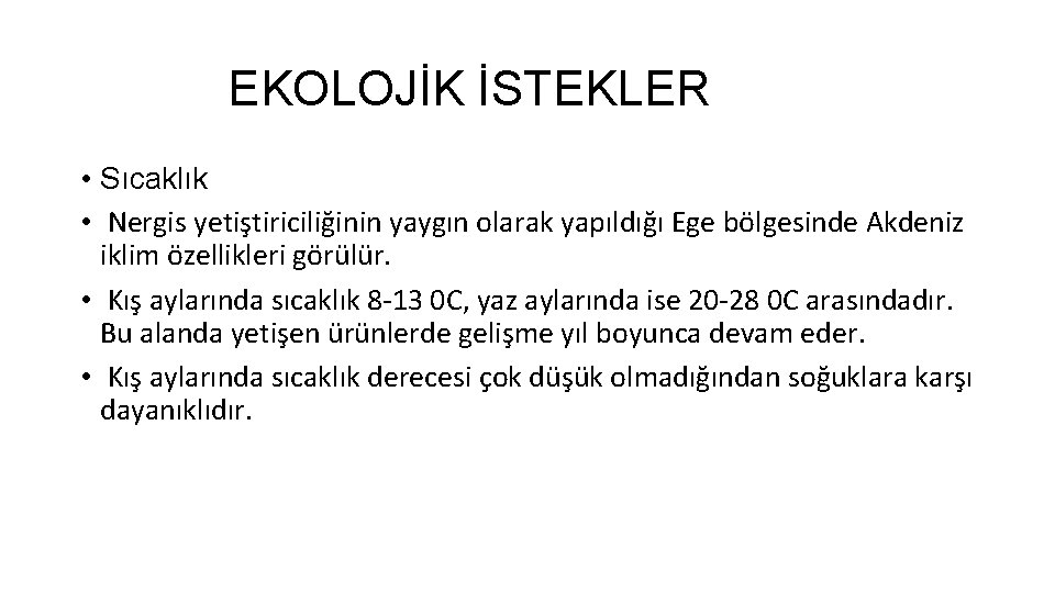 EKOLOJİK İSTEKLER • Sıcaklık • Nergis yetiştiriciliğinin yaygın olarak yapıldığı Ege bölgesinde Akdeniz iklim EKOLOJİK İSTEKLER • Sıcaklık • Nergis yetiştiriciliğinin yaygın olarak yapıldığı Ege bölgesinde Akdeniz iklim