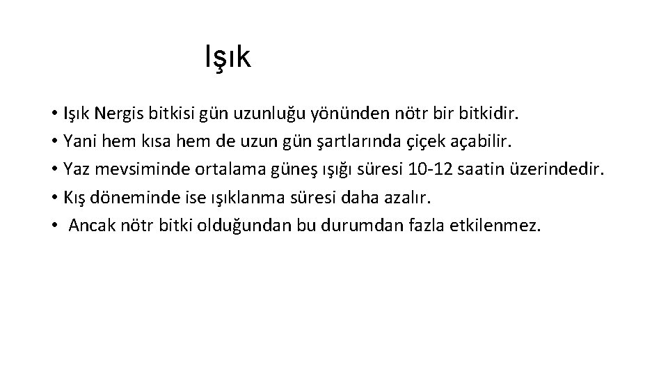 Işık • Işık Nergis bitkisi gün uzunluğu yönünden nötr bitkidir. • Yani hem kısa