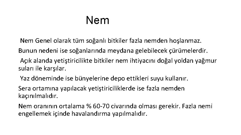 Nem Genel olarak tüm soğanlı bitkiler fazla nemden hoşlanmaz. Bunun nedeni ise soğanlarında meydana