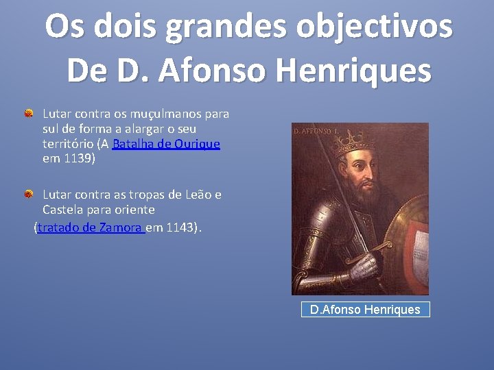 Os dois grandes objectivos De D. Afonso Henriques Lutar contra os muçulmanos para sul