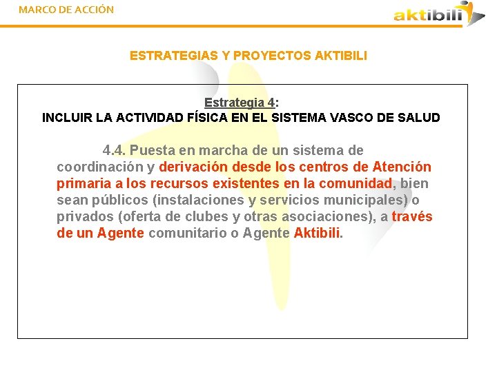 MARCO DE ACCIÓN ESTRATEGIAS Y PROYECTOS AKTIBILI Estrategia 4: INCLUIR LA ACTIVIDAD FÍSICA EN