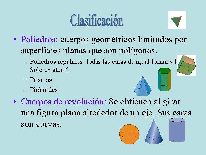  • Poliedros: cuerpos geométricos limitados por superficies planas que son polígonos. – Poliedros