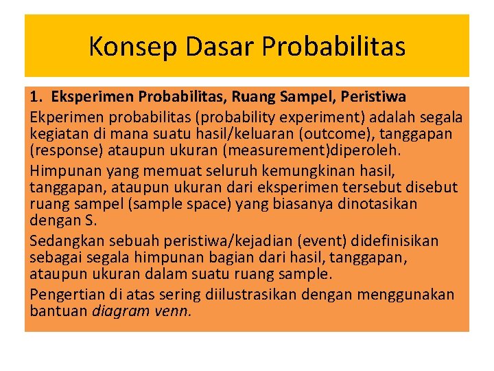 Konsep Dasar Probabilitas 1. Eksperimen Probabilitas, Ruang Sampel, Peristiwa Ekperimen probabilitas (probability experiment) adalah