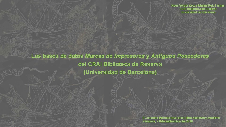 Neus Verger Arce y Marina Ruiz Fargas CRAI Biblioteca de Reserva Universidad de Barcelona