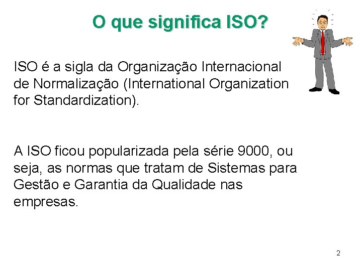 O que significa ISO? ISO é a sigla da Organização Internacional de Normalização (International