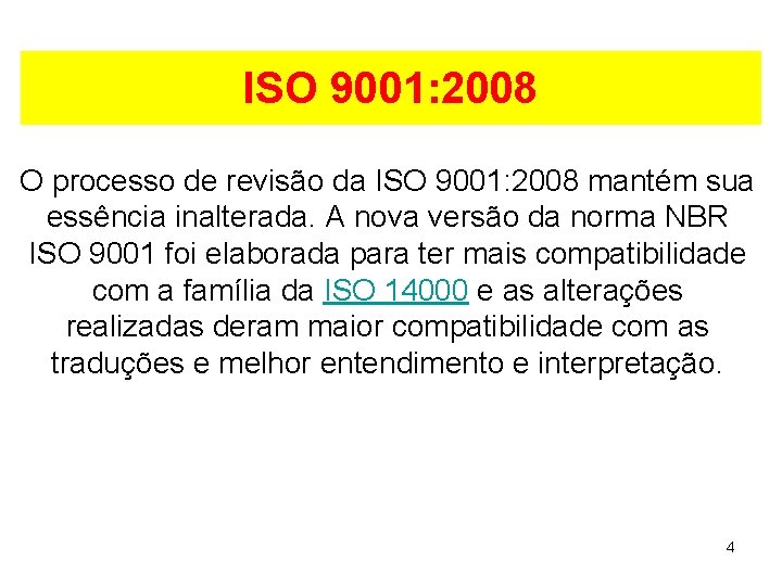 ISO 9001: 2008 O processo de revisão da ISO 9001: 2008 mantém sua essência